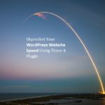 Skyrocket Your WordPress Website Speed Using These 4 Plugin