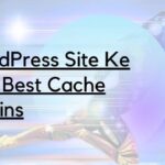WordPress Site Ke Liye Best Cache Plugins